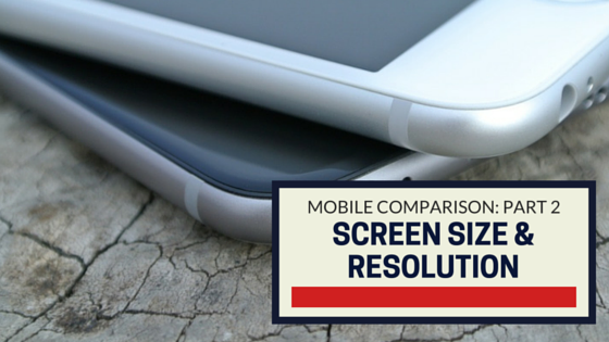 Device Comparison, Part 2 Screen Size & Resolution